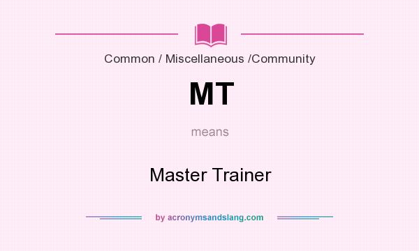 What does MT mean? It stands for Master Trainer