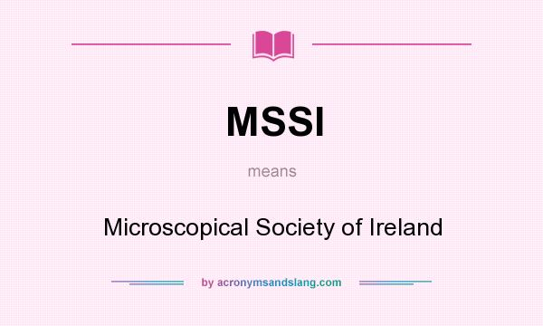 What does MSSI mean? It stands for Microscopical Society of Ireland