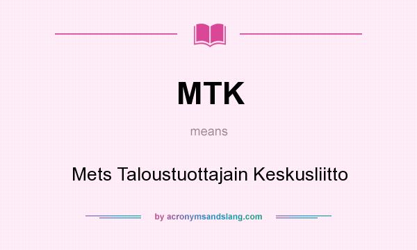 What does MTK mean? It stands for Mets Taloustuottajain Keskusliitto
