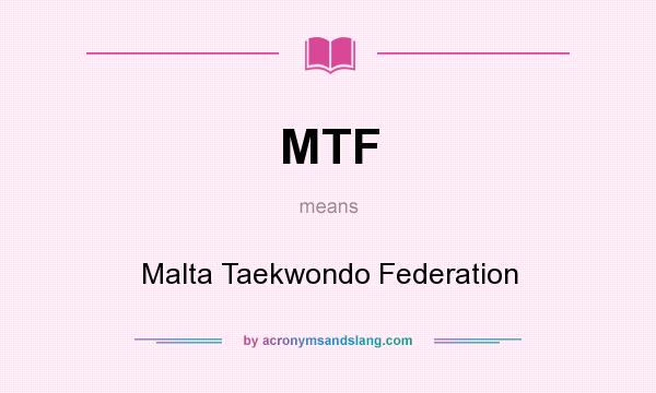 What does MTF mean? It stands for Malta Taekwondo Federation