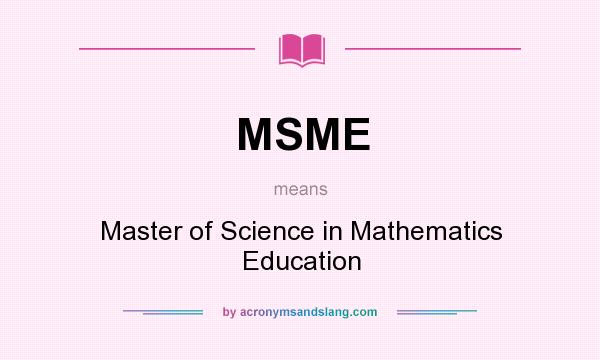 What does MSME mean? It stands for Master of Science in Mathematics Education