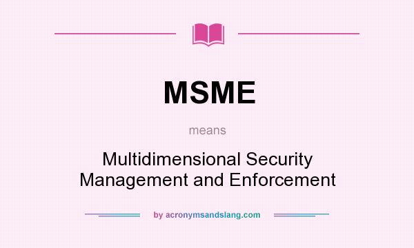 What does MSME mean? It stands for Multidimensional Security Management and Enforcement