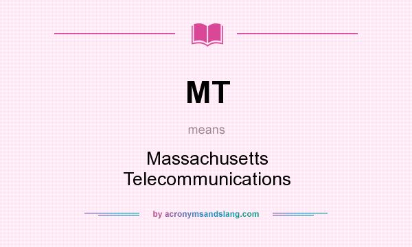 What does MT mean? It stands for Massachusetts Telecommunications