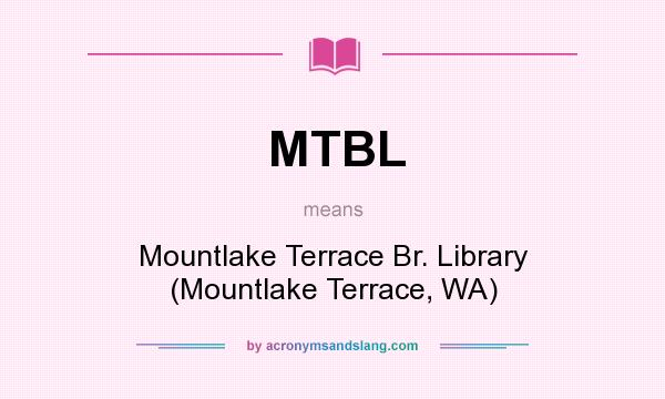 What does MTBL mean? It stands for Mountlake Terrace Br. Library (Mountlake Terrace, WA)