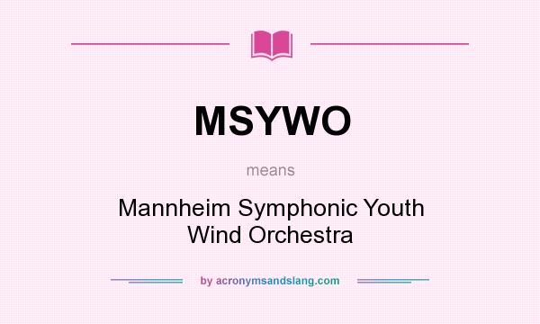 What does MSYWO mean? It stands for Mannheim Symphonic Youth Wind Orchestra