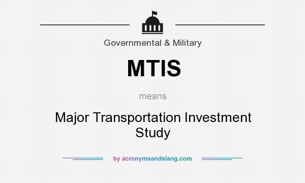 What does MTIS mean? It stands for Major Transportation Investment Study