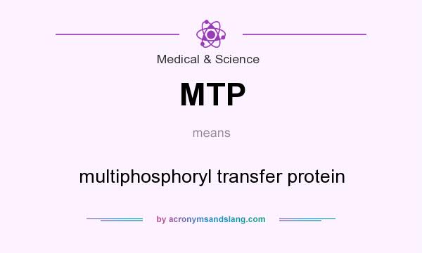 What does MTP mean? It stands for multiphosphoryl transfer protein