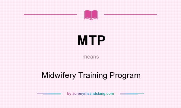 What does MTP mean? It stands for Midwifery Training Program