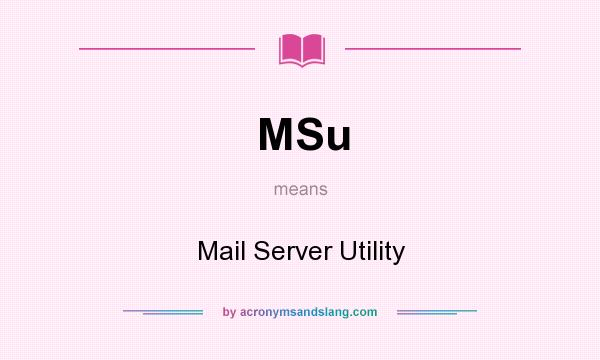 What does MSu mean? It stands for Mail Server Utility