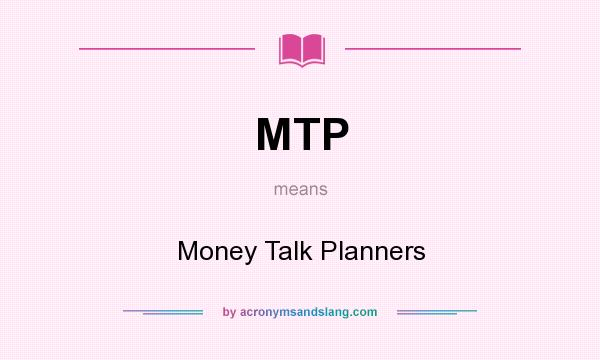 What does MTP mean? It stands for Money Talk Planners