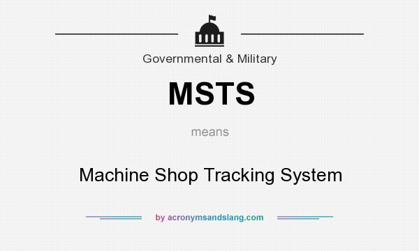 What does MSTS mean? It stands for Machine Shop Tracking System