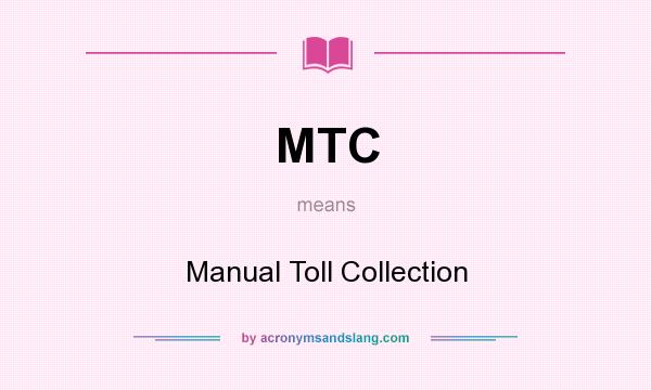 What does MTC mean? It stands for Manual Toll Collection