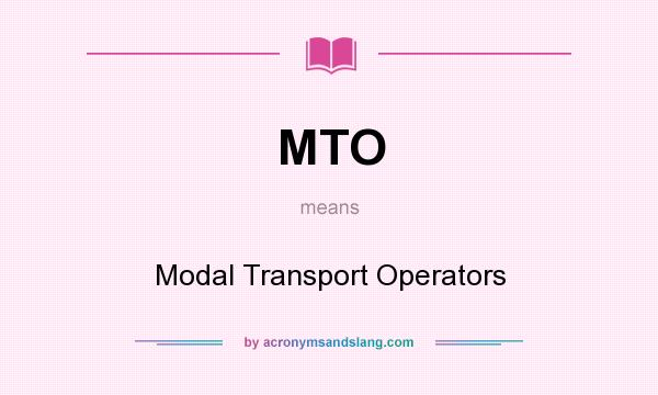 What does MTO mean? It stands for Modal Transport Operators