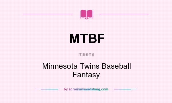 What does MTBF mean? It stands for Minnesota Twins Baseball Fantasy