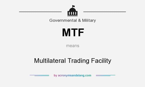 What does MTF mean? It stands for Multilateral Trading Facility