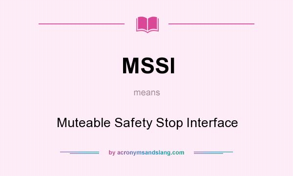 What does MSSI mean? It stands for Muteable Safety Stop Interface