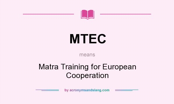 What does MTEC mean? It stands for Matra Training for European Cooperation
