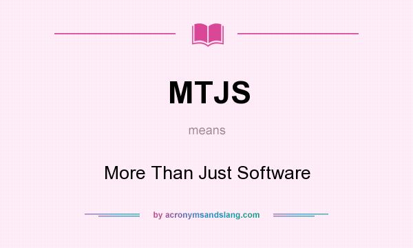 What does MTJS mean? It stands for More Than Just Software