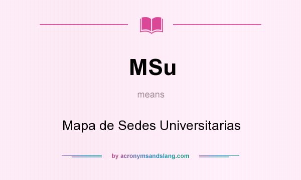 What does MSu mean? It stands for Mapa de Sedes Universitarias