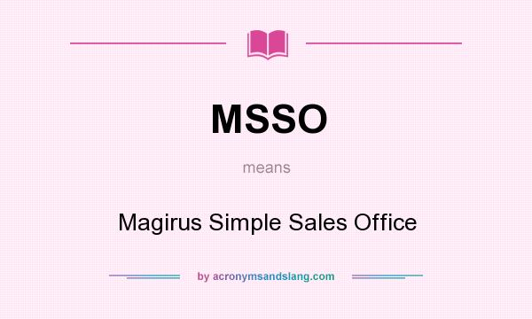 What does MSSO mean? It stands for Magirus Simple Sales Office