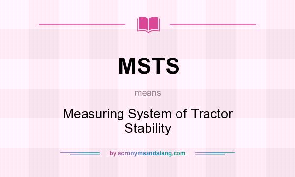 What does MSTS mean? It stands for Measuring System of Tractor Stability