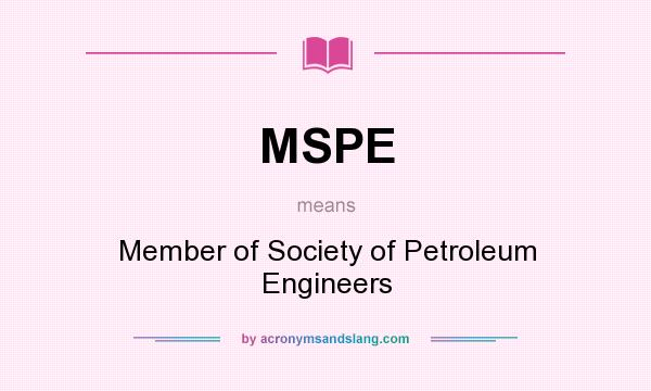 What does MSPE mean? It stands for Member of Society of Petroleum Engineers