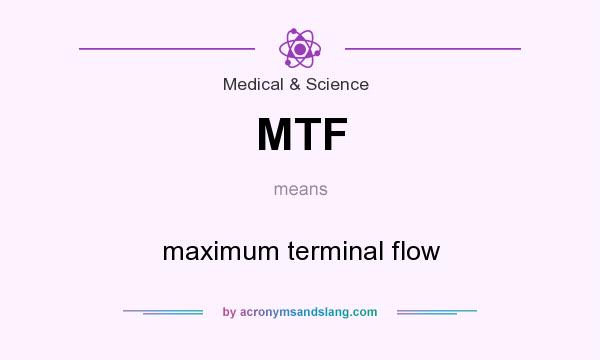 What does MTF mean? It stands for maximum terminal flow