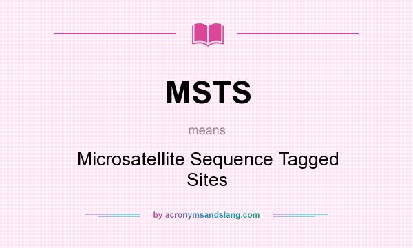 What does MSTS mean? It stands for Microsatellite Sequence Tagged Sites