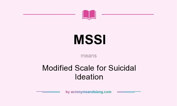 What does MSSI mean? It stands for Modified Scale for Suicidal Ideation