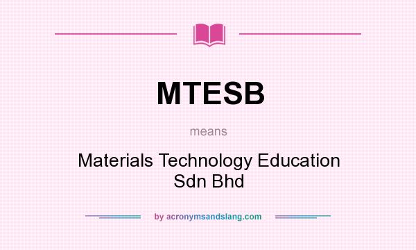 What does MTESB mean? It stands for Materials Technology Education Sdn Bhd