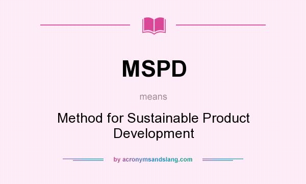 What does MSPD mean? It stands for Method for Sustainable Product Development
