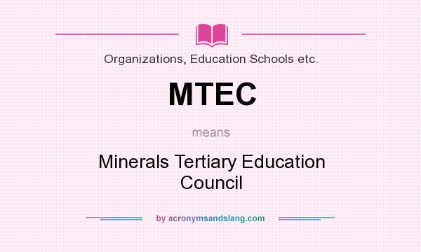 What does MTEC mean? It stands for Minerals Tertiary Education Council