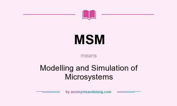 What does MSM mean? It stands for Modelling and Simulation of Microsystems