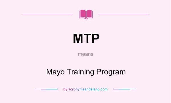 What does MTP mean? It stands for Mayo Training Program