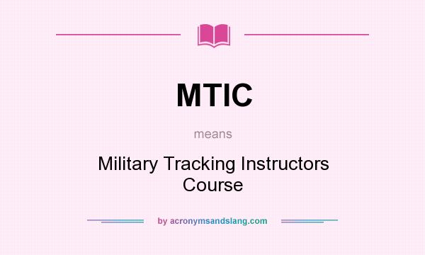 What does MTIC mean? It stands for Military Tracking Instructors Course