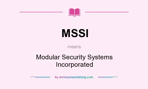 What does MSSI mean? It stands for Modular Security Systems Incorporated