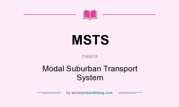 What does MSTS mean? It stands for Modal Suburban Transport System