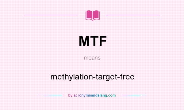 What does MTF mean? It stands for methylation-target-free