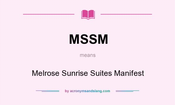 What does MSSM mean? It stands for Melrose Sunrise Suites Manifest