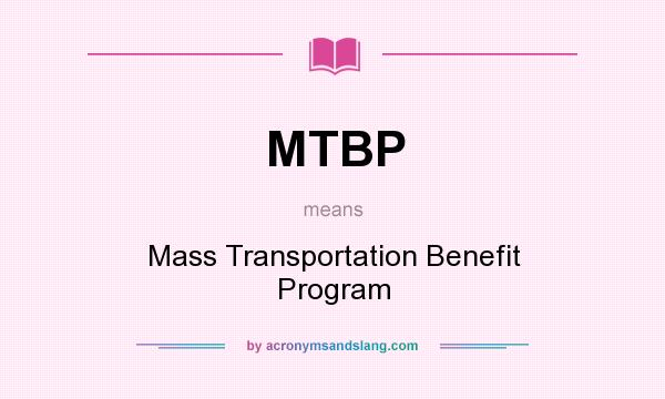 What does MTBP mean? It stands for Mass Transportation Benefit Program