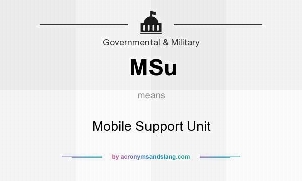What does MSu mean? It stands for Mobile Support Unit