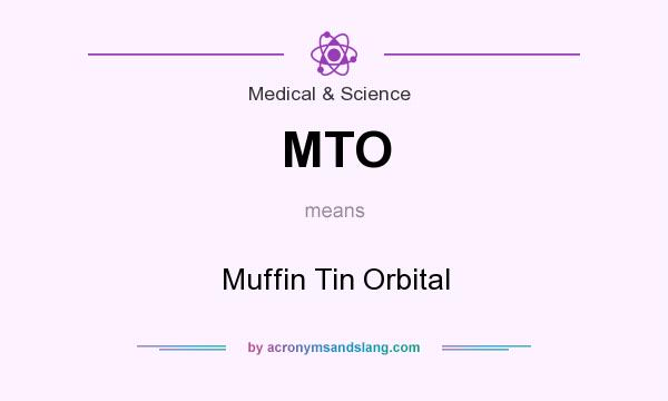 What does MTO mean? It stands for Muffin Tin Orbital