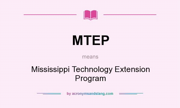 What does MTEP mean? It stands for Mississippi Technology Extension Program