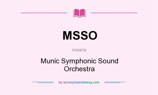 What does MSSO mean? It stands for Munic Symphonic Sound Orchestra