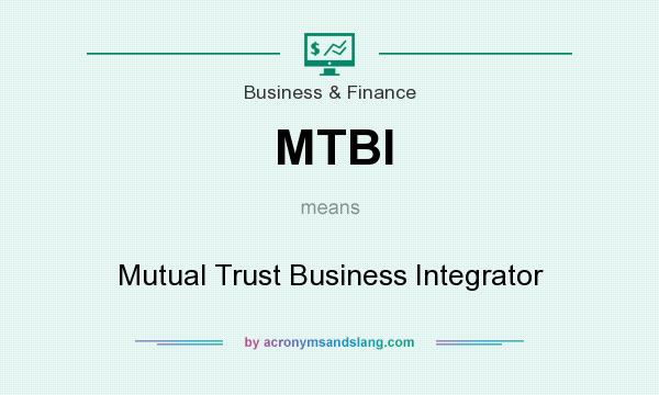 What does MTBI mean? It stands for Mutual Trust Business Integrator