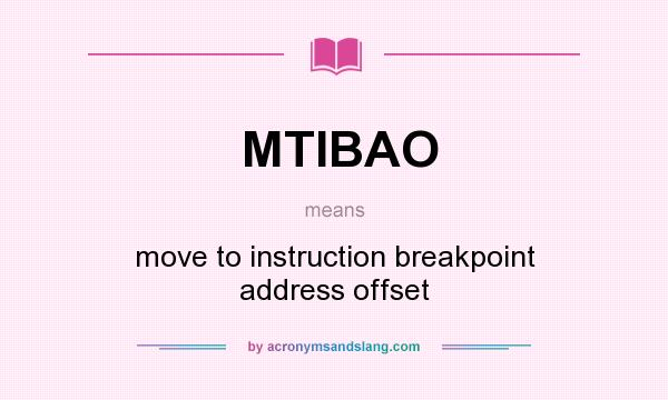 What does MTIBAO mean? It stands for move to instruction breakpoint address offset
