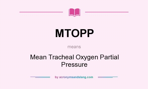 What does MTOPP mean? It stands for Mean Tracheal Oxygen Partial Pressure