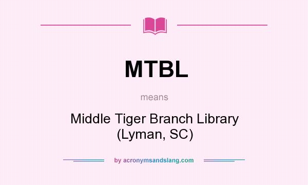 What does MTBL mean? It stands for Middle Tiger Branch Library (Lyman, SC)