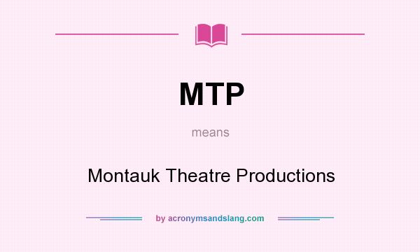 What does MTP mean? It stands for Montauk Theatre Productions