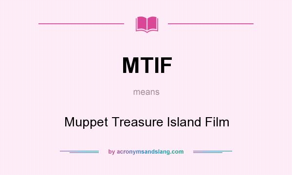 What does MTIF mean? It stands for Muppet Treasure Island Film